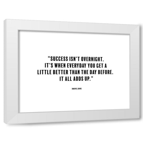 Dwayne Johns Quote: Success isnt Overnight White Modern Wood Framed Art Print by ArtsyQuotes