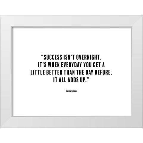 Dwayne Johns Quote: Success isnt Overnight White Modern Wood Framed Art Print by ArtsyQuotes