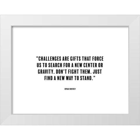 Oprah Winfrey Quote: Challenges White Modern Wood Framed Art Print by ArtsyQuotes