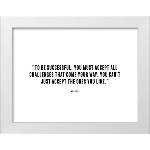 Mike Gafka Quote: To be Successful White Modern Wood Framed Art Print by ArtsyQuotes