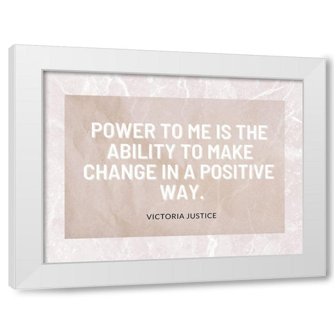 Victoria Justice Quote: Positive Way White Modern Wood Framed Art Print by ArtsyQuotes