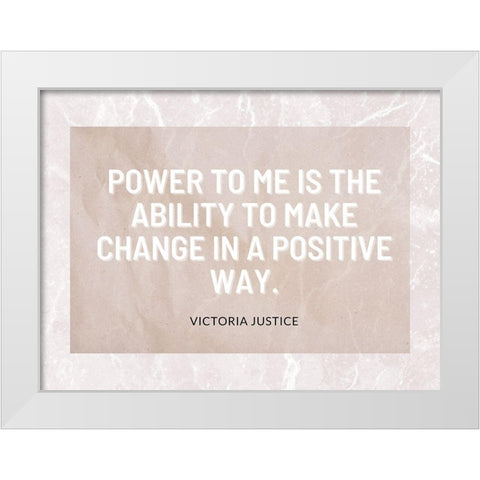 Victoria Justice Quote: Positive Way White Modern Wood Framed Art Print by ArtsyQuotes