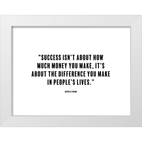 Michelle Obama Quote: The Difference You Make White Modern Wood Framed Art Print by ArtsyQuotes