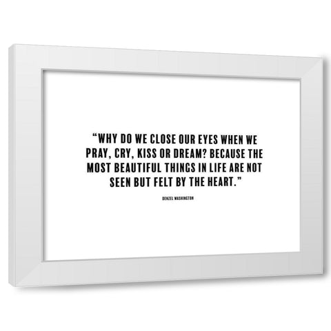 Denzel Washington Quote: Close Our Eyes White Modern Wood Framed Art Print by ArtsyQuotes