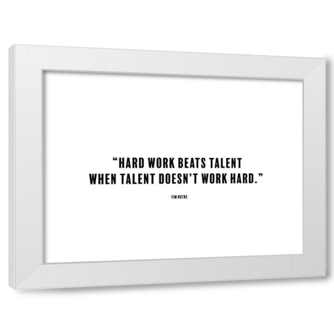 Tim Notke Quote: Hard Work White Modern Wood Framed Art Print by ArtsyQuotes