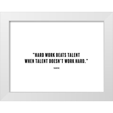 Tim Notke Quote: Hard Work White Modern Wood Framed Art Print by ArtsyQuotes