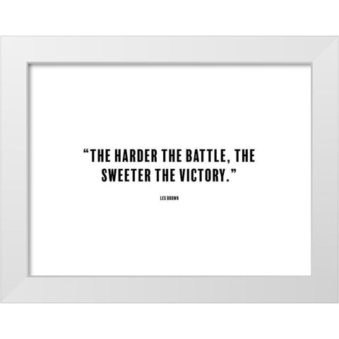 Les Brown Quote: Sweeter the Victory White Modern Wood Framed Art Print by ArtsyQuotes