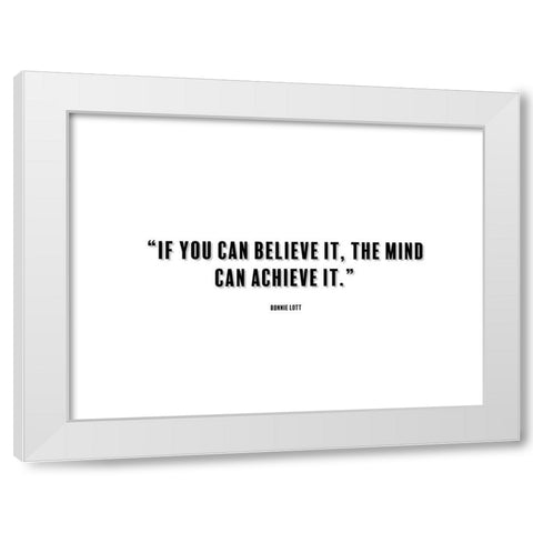 Ronnie Lott Quote: Believe It White Modern Wood Framed Art Print by ArtsyQuotes