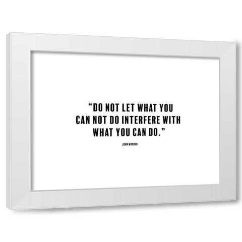 John Wooden Quote: What You Can Do White Modern Wood Framed Art Print by ArtsyQuotes