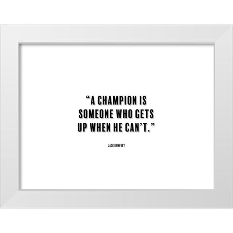 Jack Dempsey Quote: A Champion White Modern Wood Framed Art Print by ArtsyQuotes