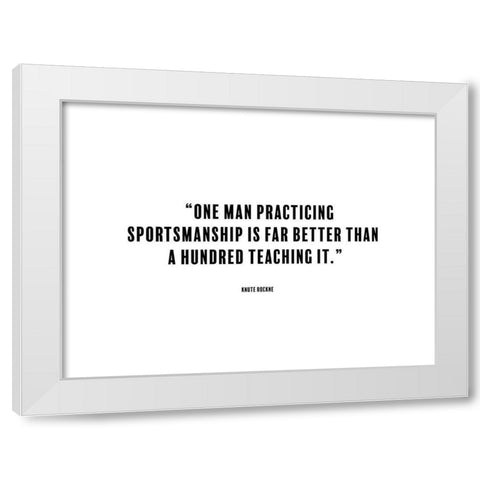 Knute Rockne Quote: Sportsmanship White Modern Wood Framed Art Print by ArtsyQuotes