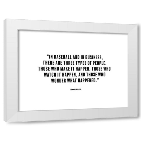 Tommy Lasorda Quote: Make it Happen White Modern Wood Framed Art Print by ArtsyQuotes