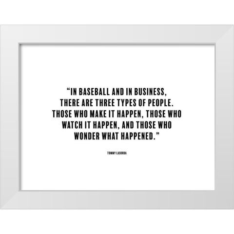 Tommy Lasorda Quote: Make it Happen White Modern Wood Framed Art Print by ArtsyQuotes