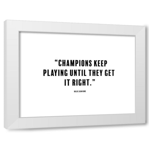 Billie Jean King Quote: Champions White Modern Wood Framed Art Print by ArtsyQuotes