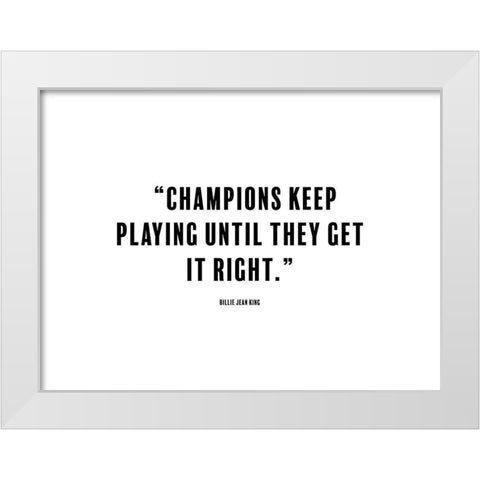 Billie Jean King Quote: Champions White Modern Wood Framed Art Print by ArtsyQuotes