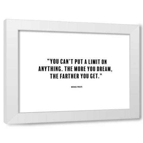 Michael Phelps Quote: The More You Dream White Modern Wood Framed Art Print by ArtsyQuotes