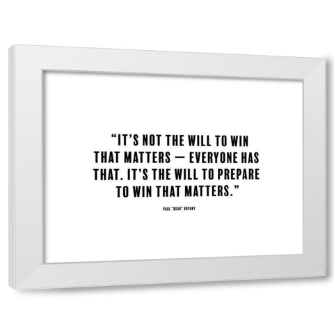 Paul Bryant Quote: The Will to Win White Modern Wood Framed Art Print by ArtsyQuotes