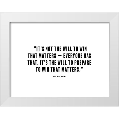 Paul Bryant Quote: The Will to Win White Modern Wood Framed Art Print by ArtsyQuotes