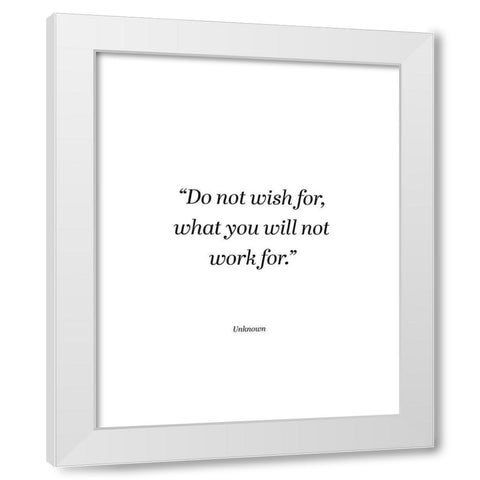 Artsy Quotes Quote: Do Not Wish White Modern Wood Framed Art Print by ArtsyQuotes