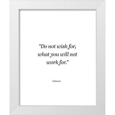 Artsy Quotes Quote: Do Not Wish White Modern Wood Framed Art Print by ArtsyQuotes