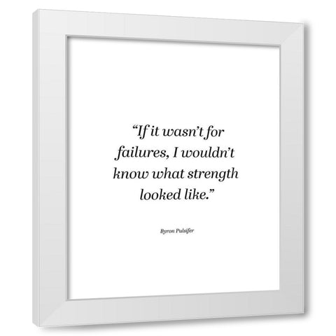 Byron Pulsifer Quote: Failures White Modern Wood Framed Art Print by ArtsyQuotes