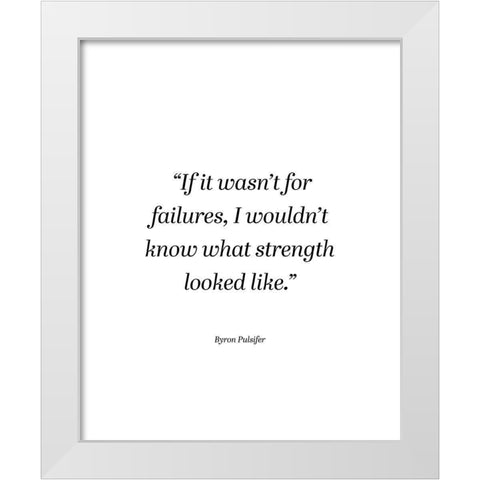 Byron Pulsifer Quote: Failures White Modern Wood Framed Art Print by ArtsyQuotes