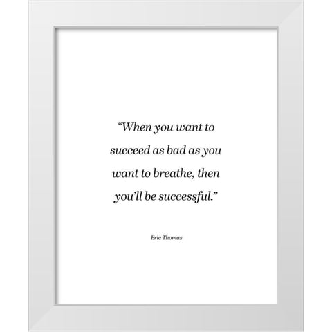 Eric Thomas Quote: You Want to Breathe White Modern Wood Framed Art Print by ArtsyQuotes