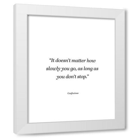 Confucius Quote: Dont Stop White Modern Wood Framed Art Print by ArtsyQuotes