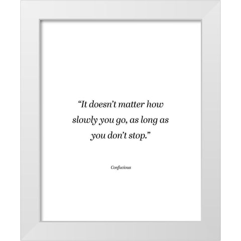 Confucius Quote: Dont Stop White Modern Wood Framed Art Print by ArtsyQuotes