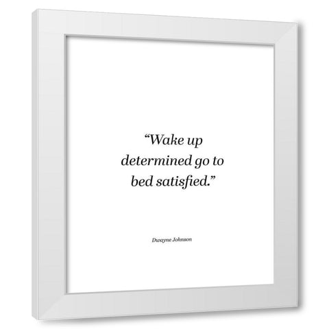 Dwayne Johnson Quote: Wake Up Determined White Modern Wood Framed Art Print by ArtsyQuotes