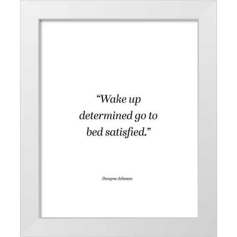 Dwayne Johnson Quote: Wake Up Determined White Modern Wood Framed Art Print by ArtsyQuotes