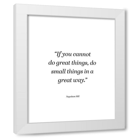 Napoleon Hill Quote: Small Things White Modern Wood Framed Art Print by ArtsyQuotes