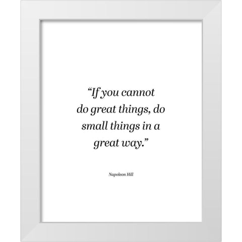 Napoleon Hill Quote: Small Things White Modern Wood Framed Art Print by ArtsyQuotes