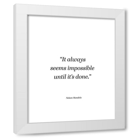 Nelson Mandela Quote: Seems Impossible White Modern Wood Framed Art Print by ArtsyQuotes