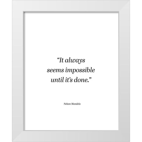 Nelson Mandela Quote: Seems Impossible White Modern Wood Framed Art Print by ArtsyQuotes