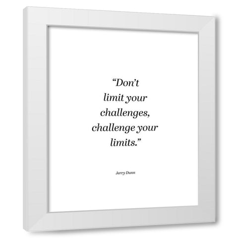 Jerry Dunn Quote: Challenge Your Limits White Modern Wood Framed Art Print by ArtsyQuotes