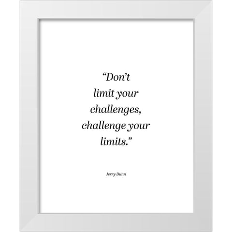 Jerry Dunn Quote: Challenge Your Limits White Modern Wood Framed Art Print by ArtsyQuotes