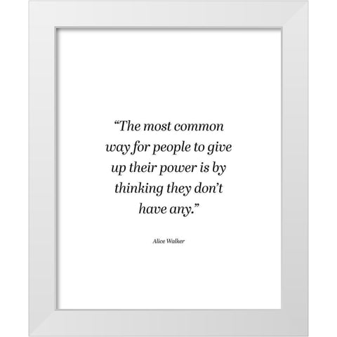 Alice Walker Quote: Power White Modern Wood Framed Art Print by ArtsyQuotes