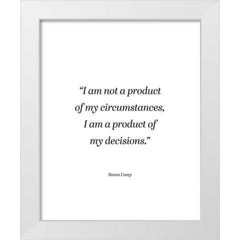 Steven Covey Quote: My Circumstances White Modern Wood Framed Art Print by ArtsyQuotes