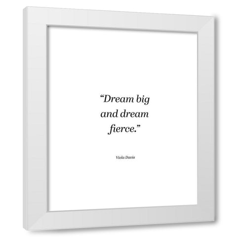 Viola Davis Quote: Dream Big White Modern Wood Framed Art Print by ArtsyQuotes