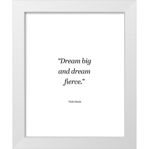 Viola Davis Quote: Dream Big White Modern Wood Framed Art Print by ArtsyQuotes