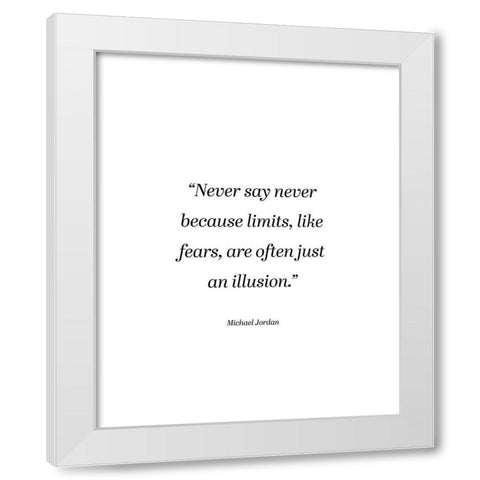Michael Jordan Quote: Never Say Never White Modern Wood Framed Art Print by ArtsyQuotes