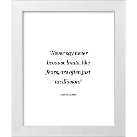 Michael Jordan Quote: Never Say Never White Modern Wood Framed Art Print by ArtsyQuotes