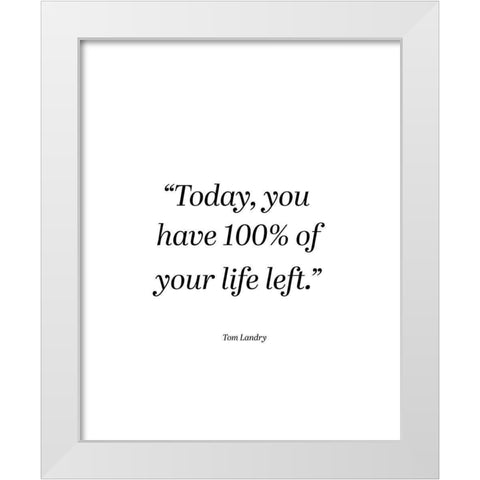 Tom Landry Quote: Today White Modern Wood Framed Art Print by ArtsyQuotes