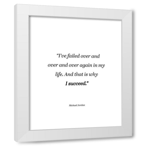 Michael Jordan Quote: Why I Succeed White Modern Wood Framed Art Print by ArtsyQuotes