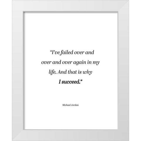 Michael Jordan Quote: Why I Succeed White Modern Wood Framed Art Print by ArtsyQuotes
