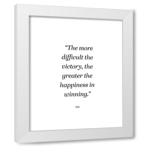 Pele Quote: Happiness in Winning White Modern Wood Framed Art Print by ArtsyQuotes