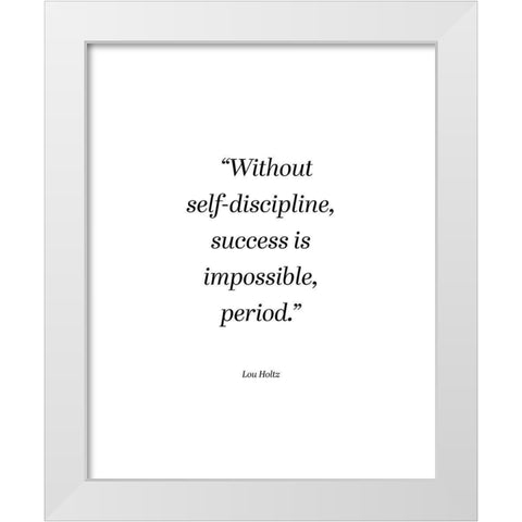 Lou Holtz Quote: Self Discipline White Modern Wood Framed Art Print by ArtsyQuotes