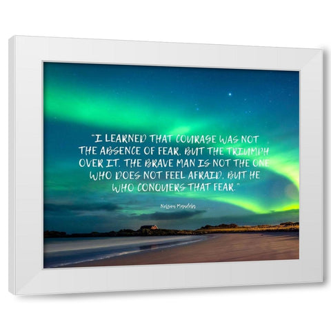 Nelson Mandela Quote: Absence of Fear White Modern Wood Framed Art Print by ArtsyQuotes