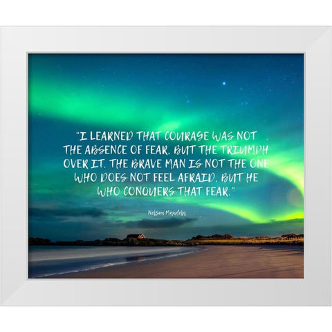 Nelson Mandela Quote: Absence of Fear White Modern Wood Framed Art Print by ArtsyQuotes